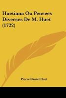 Huetiana Ou Pensees Diverses de M. Huet 1141869284 Book Cover