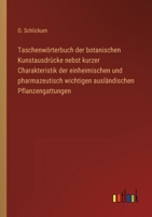 Taschenwörterbuch der botanischen Kunstausdrücke nebst kurzer Charakteristik der einheimischen und pharmazeutisch wichtigen ausländischen Pflanzengattungen 3368263161 Book Cover