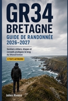 GR34 Bretagne — Guide de Randonnée 2026–2027: Sentiers côtiers, étapes et conseils pratiques le long du littoral breton (French Edition) B0H6F6ZSVH Book Cover