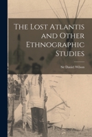 The Lost Atlantic and Other Ethnographic Studies 1534680500 Book Cover