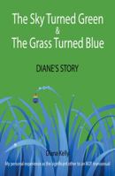 Sky Turned Green & The Grass Turned Blue: Diane's Story 1732684464 Book Cover