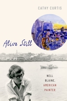 Alive Still: Nell Blaine, American Painter 0190908815 Book Cover