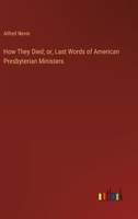 How They Died; or, Last Words of American Presbyterian Ministers 3385316634 Book Cover