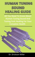 Human Tuning Sound Healing Guide: All You Need To Know About Human Tuning Sound And Tuning Fork Healing For Your Complete Health B092P772XB Book Cover