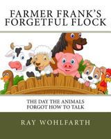 Farmer Frank's Forgetful Flock: The Day the Animals Forgot How to Talk 1530047390 Book Cover