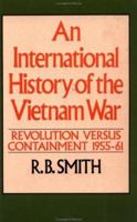 An International History of the Vietnam War, Vol. 1: Revolution Versus Containment 1955-61 0333242467 Book Cover