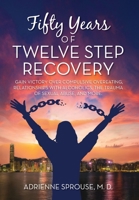 Fifty Years of Twelve Step Recovery: Gain victory over compulsive overeating, relationships with alcoholics, the trauma of sexual abuse, and more B0FHSZSBTV Book Cover