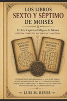 Los Libros Sexto y Séptimo de Moisés: Edición Completa Facsimilar 1880 · Sellos, 72 Ángeles con Salmos, Doce Tablas, Ensayos Históricos, Concordancia ... DE TEXTOS PERDIDOS) (Spanish Edition) B0HFJ11J2P Book Cover