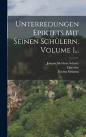 Unterredungen Epiktets Mit Seinen Schlern, Volume 1... 1018709940 Book Cover