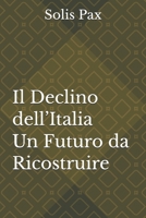 Il Declino dell’Italia: Un Futuro da Ricostruire (Italian Edition) B0GKDS5NB9 Book Cover