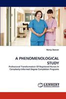 A PHENOMENOLOGICAL STUDY: Professional Transformation Of Registered Nurses In Complexity-Informed Degree Completion Programs 383837259X Book Cover