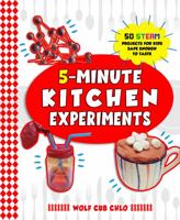 5 Minute Kitchen Experiments: 50 STEAM Projects for Kids Safe Enough to Taste 1737922592 Book Cover