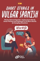 Short Stories in Vulgar Spanish: Master Informal Spanish - Explore Curse Words, Swear Phrases, and Expletives in 20 Short Stories for Everyday Situations (Spanish Short Stories) (Spanish Edition) B0CTH3T12H Book Cover