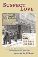 Suspect Love: A Novel Set in WWII San Francisco 0965271455 Book Cover