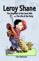 Leroy Shane: The Shepherd of the Sand Hills and The Life of the Party 1463592213 Book Cover