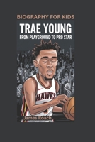 TRAE YOUNG: From Playground to Pro Star- Biography For Kids B0DVRRNWJZ Book Cover