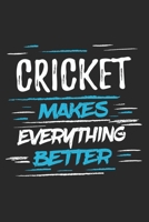 Cricket Makes Everything Better: Funny Cool Cricket Journal | Notebook | Workbook | Diary | Planner-6x9 - 120 College Ruled Lined Paper Pages With An ... Players, Team, Clubs, Coaches, Fans,Lovers 1697255566 Book Cover