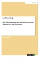 Die Privatisierung des �ffentlichen Gutes Wasser. Vor- und Nachteile 3668182639 Book Cover