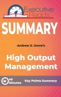 Summary: High Output Management: 45 Minutes - Key Points Summary/Refresher B088LD4KJT Book Cover