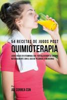 54 Recetas de Jugos Post Quimioterapia: Jugos Ricos En Vitaminas Que Fortalecerán su Cuerpo Naturalmente Sin el Uso de Píldoras y Medicinas 1974605248 Book Cover