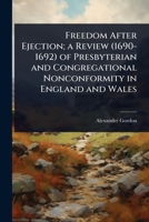 Freedom After Ejection; a Review (1690-1692) of Presbyterian and Congregational Nonconformity in England and Wales 1024106500 Book Cover