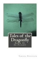 Tales of the Dragonfly: Book II: In Flight 1449987966 Book Cover