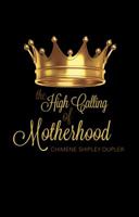 The High Calling of Motherhood 1620205823 Book Cover