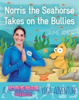 A Cosmic Kids Yoga Adventure: Norris the Seahorse Takes on the Bullies 1780289561 Book Cover