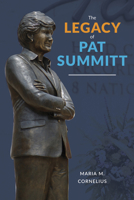 The Legacy of Pat Summitt: Players, Colleagues, Family, and Friends who Knew Her Best B0GS4XDSMP Book Cover
