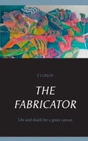 The Fabricator: Life and death for a great canvas 3750452350 Book Cover