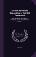 A Short and Plain Exposition of the Old Testament: With Devotional and Practical Reflections, for the Use of Families, Volume 4 1358629137 Book Cover