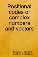 Positional codes of complex numbers and vectors 1257839071 Book Cover