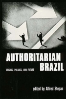 Authoritarian Brazil: Origins, Policies, and Future 0300019912 Book Cover