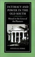 Intimacy and Power in the Old South: Ritual in the Lives of the Planters (New Studies in American Intellectual and Cultural History) 0801841135 Book Cover