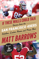 If These Walls Could Talk: San Francisco 49ers: Stories from the San Francisco 49ers Sideline, Locker Room, and Press Box 162937802X Book Cover