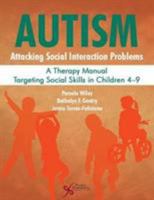 Autism: Attacking Social Interaction Problems, a Therapy Manual Targeting Social Skills in Children 4-9 1597567922 Book Cover
