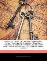 Proyecto De Ley De Cabotaje: Mensaje Del Poder Ejecutivo Al Honorable Congreso Nacional É Informe Elevado Á S.E. El Señor Ministro De Agricultura D. Ezequiel Ramos Mexia 1141817012 Book Cover