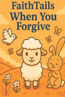 When You Forgive: FaithTails B0FBGMCDFV Book Cover