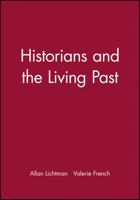 Historians and the Living Past: The Theory and Practice of Historical Study 0882957732 Book Cover