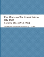 The Diaries of Sir Ernest Satow, 1912-1920 - Volume One (1912-1916) 1387744593 Book Cover