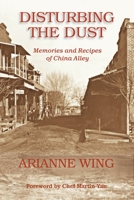 Disturbing the Dust: Memories and Recipes of China Alley B0BJYGK93T Book Cover