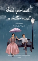 Break your heart... or shatter mine? 9372139920 Book Cover
