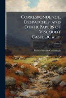 Correspondence, despatches, and other papers of Viscount Castlereagh: second series: military and miscellaneous Volume 8 1177780208 Book Cover