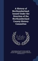 A History of Northumberland Issued Under the Direction of the Northumberland County History Committ B0FHBXR9ZL Book Cover