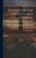 An Essay On the Identity and General Resurrection of the Human Body 1020702842 Book Cover