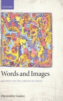 Words and Images: An Essay on the Origin of Ideas 019968474X Book Cover