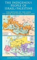 The Indigenous People of Israel/Palenstine: The Return of the Jews to Their Ancestral Homeland 1966799578 Book Cover