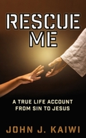 Rescue Me: A True Life Account from Sin to Jesus 1662871457 Book Cover
