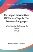 Participial Substantives of the -ata Type in the Romance Languages, With Special Reference to French 1437066828 Book Cover