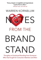Notes from the Brand Stand: Thoughts on Emotional Branding from Someone Who Has Fought for Consumer Attention and Won B0GHTBKZ4J Book Cover
